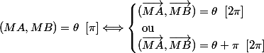 (MA,MB)=\theta\;\;[\pi]\Longleftrightarrow \begin{cases}(\vec{MA},\vec{MB})=\theta\;\;[2\pi]\\\text{ ou}\\(\vec{MA},\vec{MB})=\theta +\pi\;\;[2\pi]\end{cases}